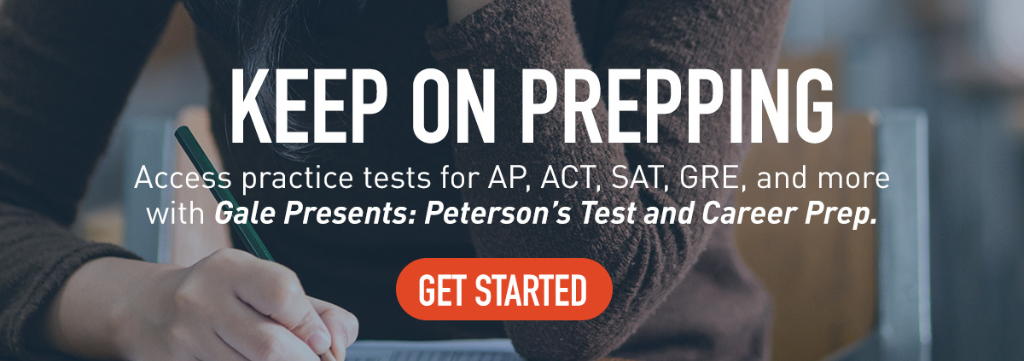 KEEP ON PREPPING Access practice tests for AP, ACT, SAT, GRE, and more with Gale Presents: Peterson's Test and Career Prep. GET STARTED